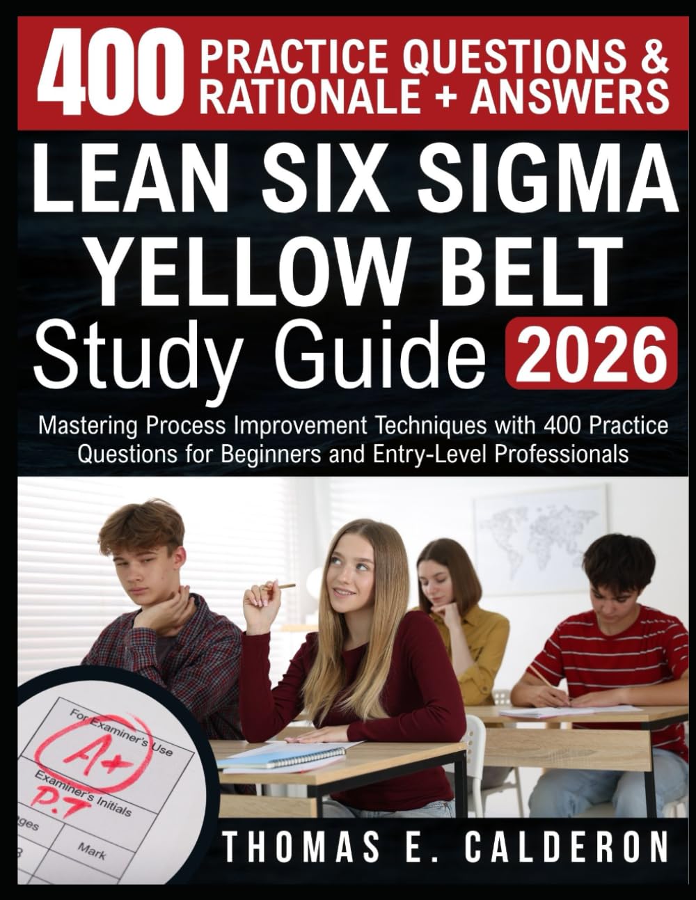 LEAN SIX SIGMA YELLOW BELT STUDY GUIDE 2026: Mastering Process Improvement Techniques with 400 Practice Questions for Beginners and Entry-Level Professionals