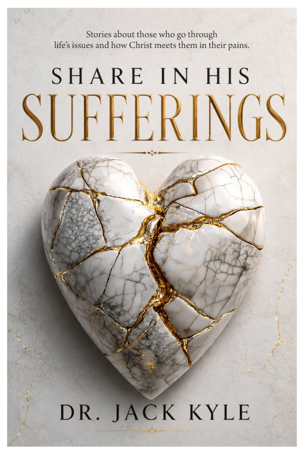 SHARE IN HIS SUFFERINGS: Stories About Those Who Go Through Life's Issues and How God Meets them in the Pains