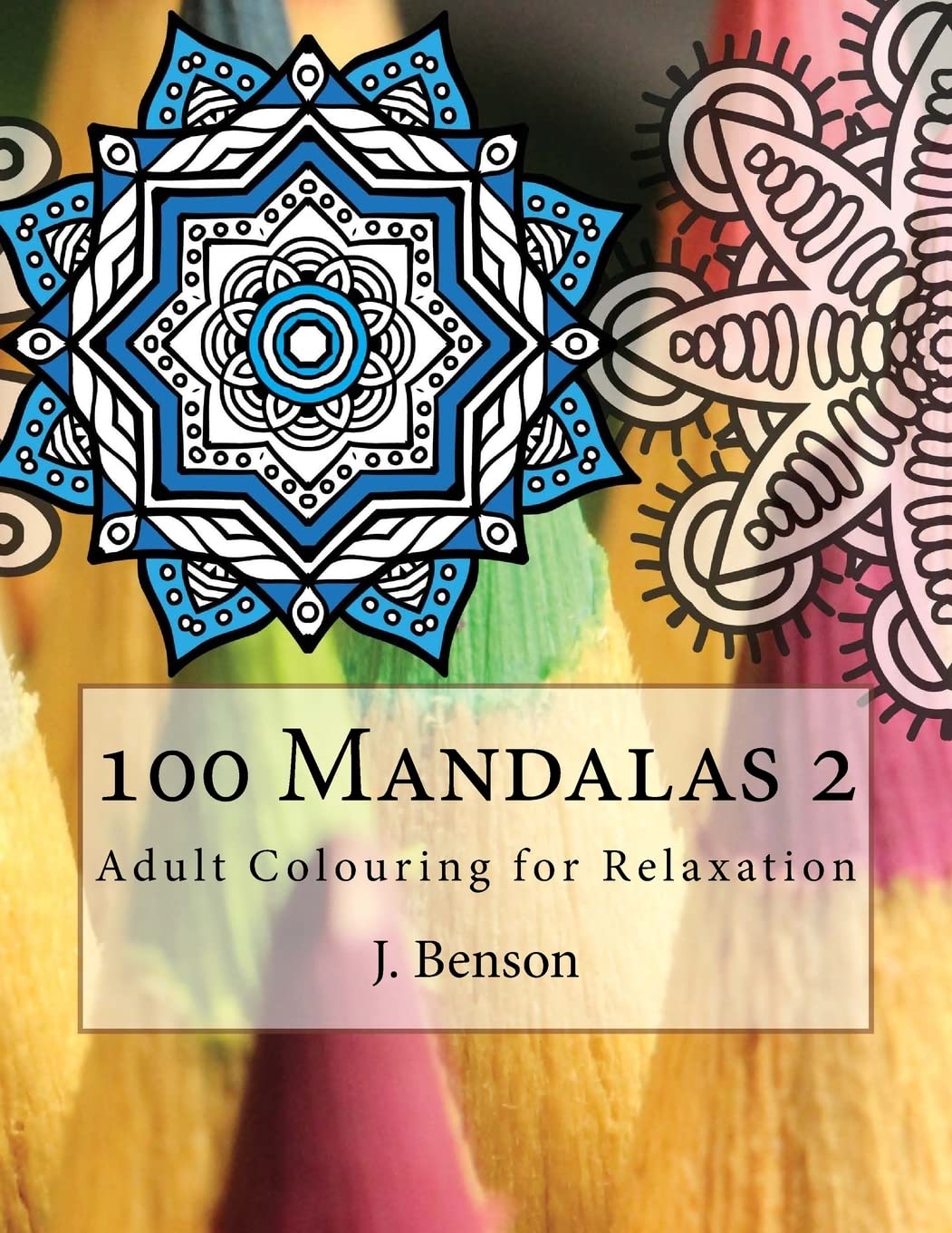 100 Mandalas 2: Adult Colouring for Relaxation: Volume 2 (Adult Colouring Mandalas)