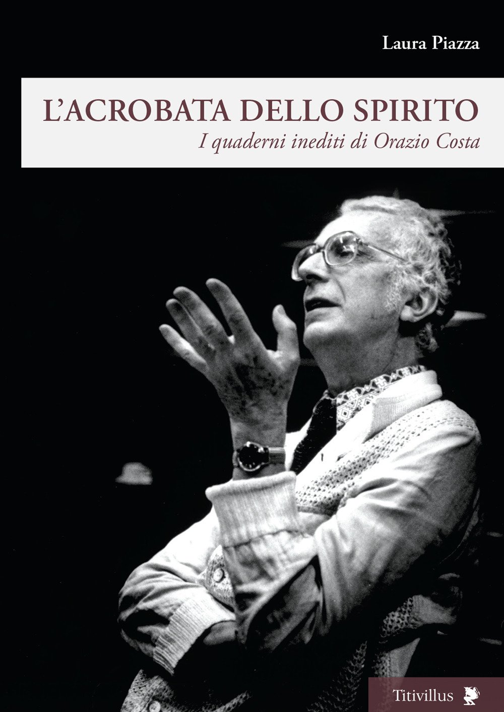 L'acrobata Dello Spirito. I Quaderni Inediti Di Orazio Costa - 4