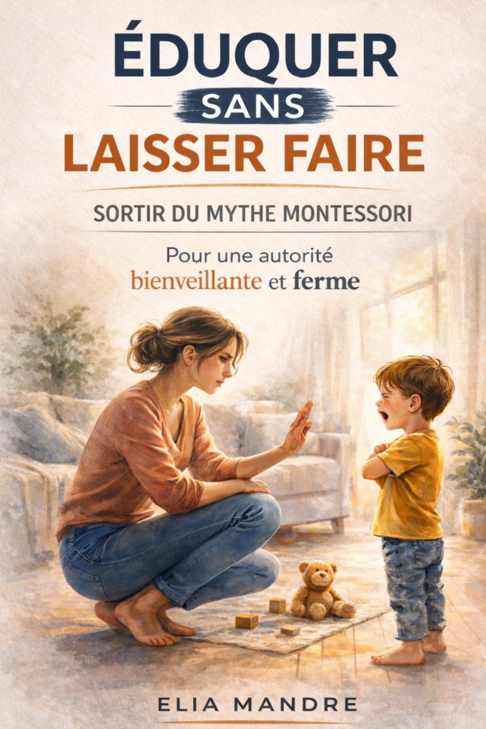 Éduquer sans laisser faire: Sortir du mythe Montessori