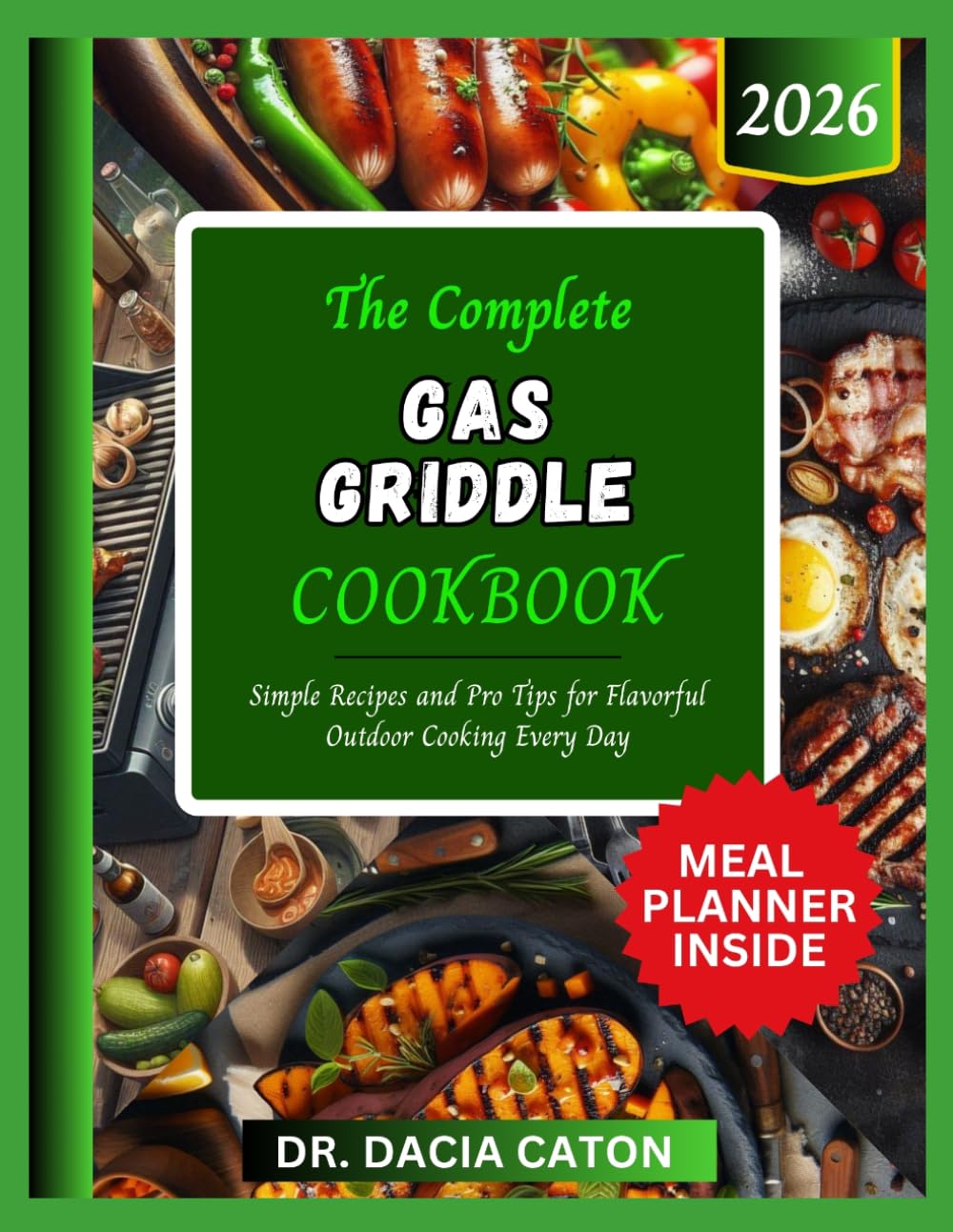 THE COMPLETE GAS GRIDDLE COOKBOOK: Simple Recipes and Pro Tips for Flavorful Outdoor Cooking Every Day