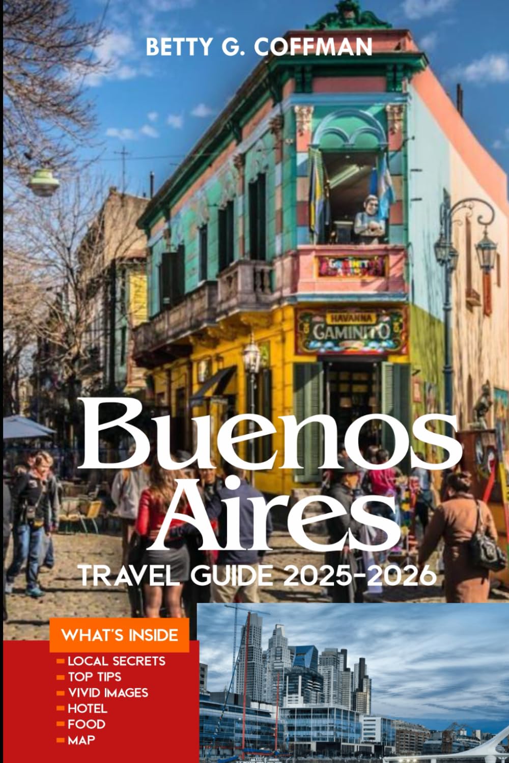 Buenos Aires Travel Guide 2025-2026: Insider Tips, Hidden Gems, Maps, and Must-See Attractions in Argentina’s Vibrant Capital (Betty G. Coffman)