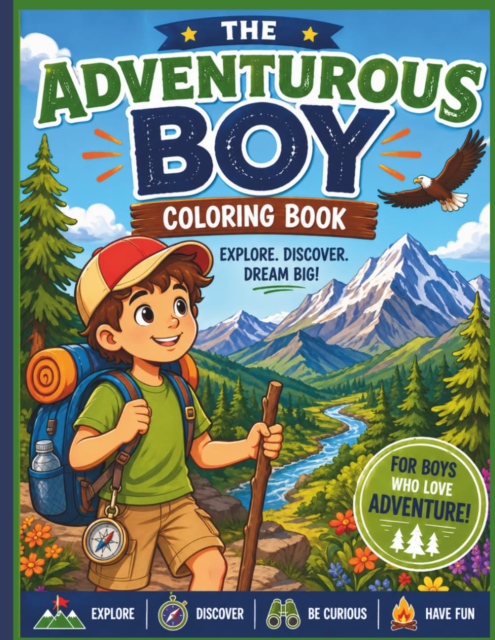 The Adventurous Boy: A Fun and Easy Outdoor Adventure Coloring Book for Boys Who Love to Explore, Discover, and Dream Big