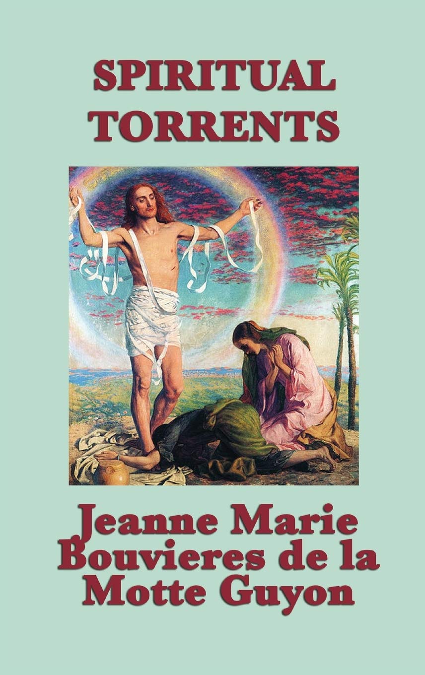 Spiritual Torrents: A Mystical Account of the Soul's Journey Toward Divine Union