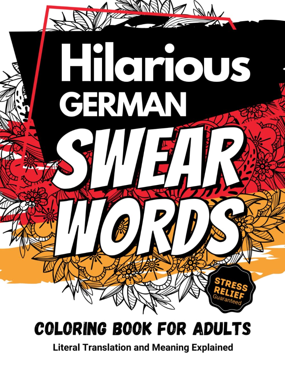 Hilarious German Swear Words Coloring Book for Adults: Get to know the Funny German Culture when it comes to Swearing. Literal Translation included. Meaning explained.