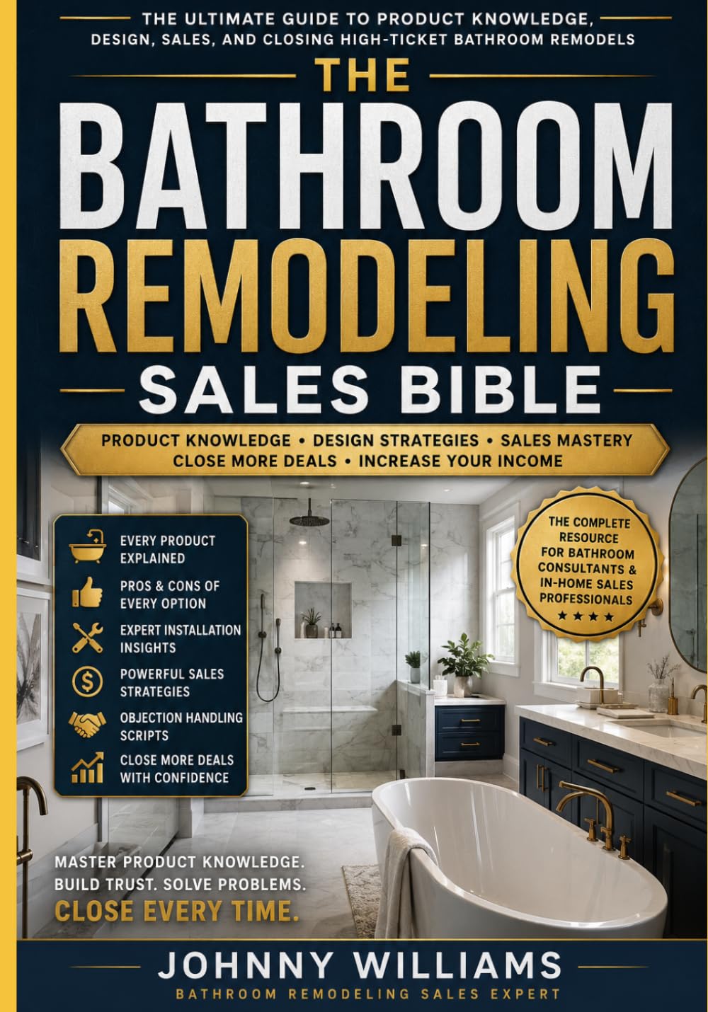 The Bathroom Remodeling Sales Bible: How Contractors Close High-Ticket Home Improvement Jobs Using Proven In-Home Sales Psychology, Pricing Strategies, and Client Trust Systems