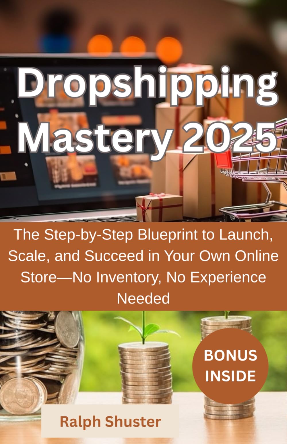 Dropshipping Mastery 2025: The step by step blueprint to launch,scale, and succeed in your own online store-no inventory, no experience needed