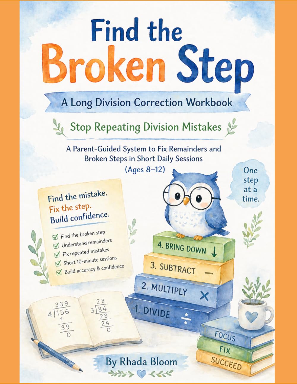 Find the Broken Step: A Long Division Correction Workbook: Stop Repeating Division Mistakes — A Parent-Guided System to Fix Remainders and Broken ... Bloom Kids: Daily Division Flow Series)