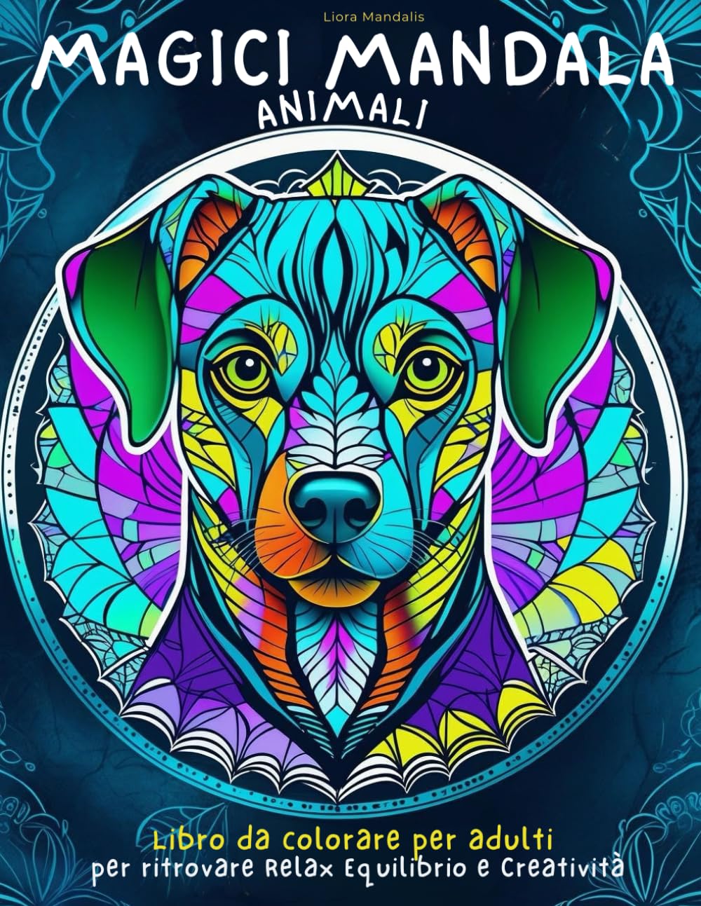 Magici Mandala Animali: Libro da Colorare per Adulti. Per rilassarsi e superare lo stress .Creatività.Mindfulness.Album da colorare per qualsiasi età.Mandala per adulti.