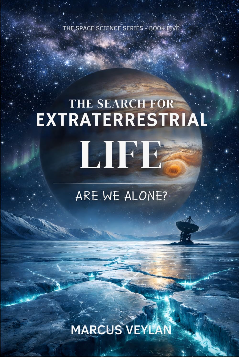 The Search for Extraterrestrial Life: Are We Alone? (The Space Science Series)