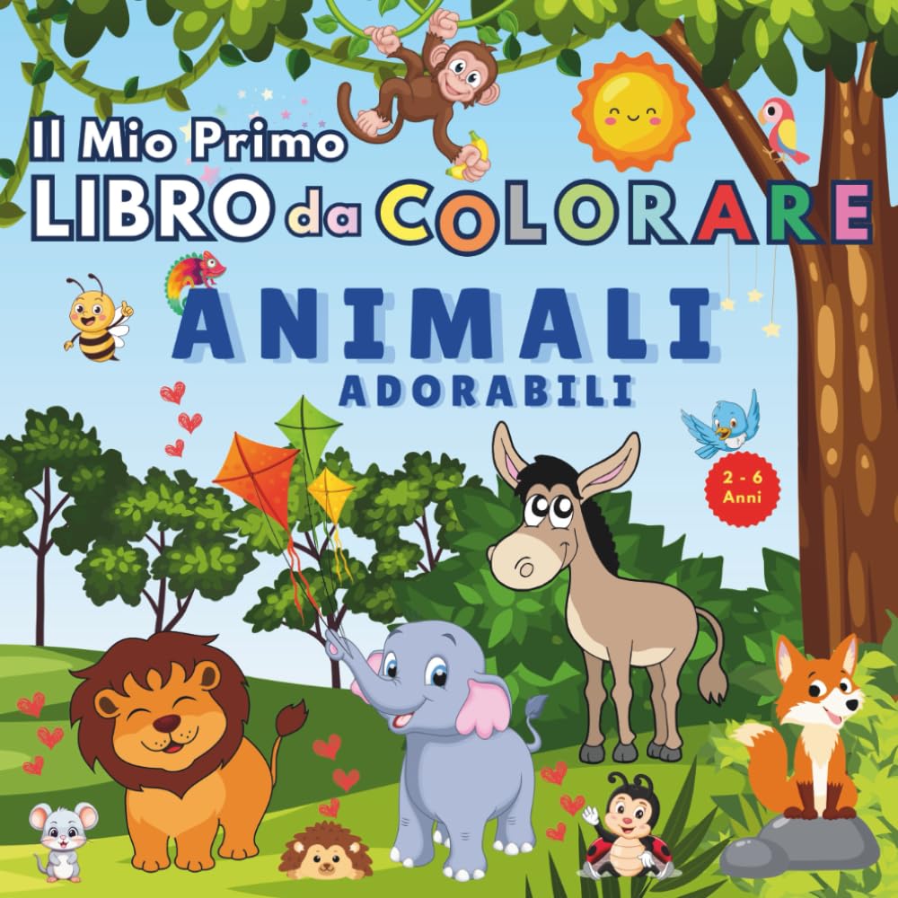 Il Mio Primo Libro da Colorare: Animali Adorabili per Bambini 2 - 6 anni, 40 + Disegni Facili da Colorare: Divertimento e Creatività per i Più Piccoli ... con Animali Carini e Facili da Colorare