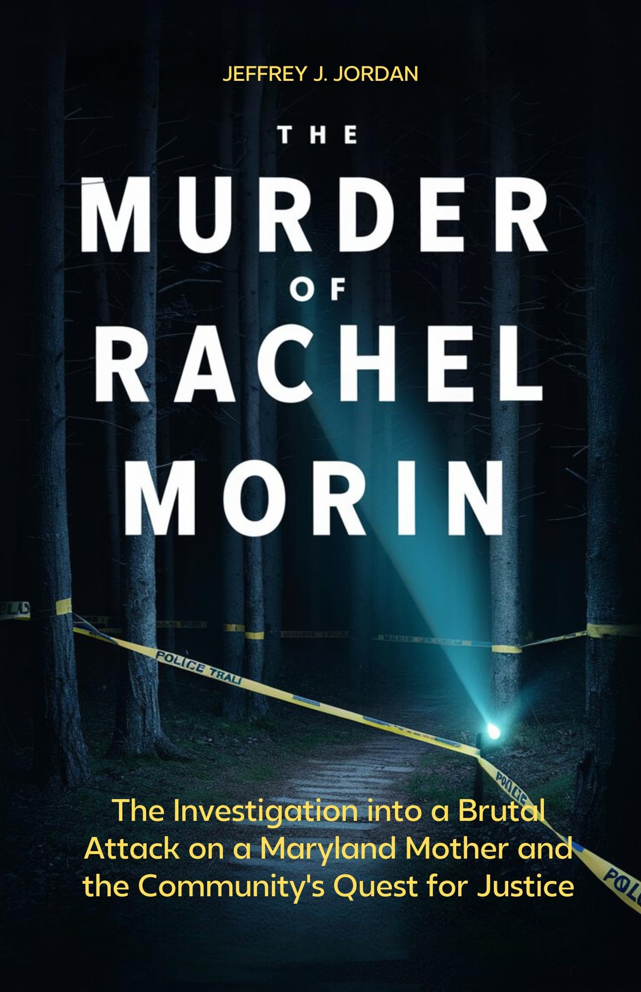 The Murder of Rachel Morin: The Investigation into a Brutal Attack on a Maryland Mother and the Community's Quest for Justice