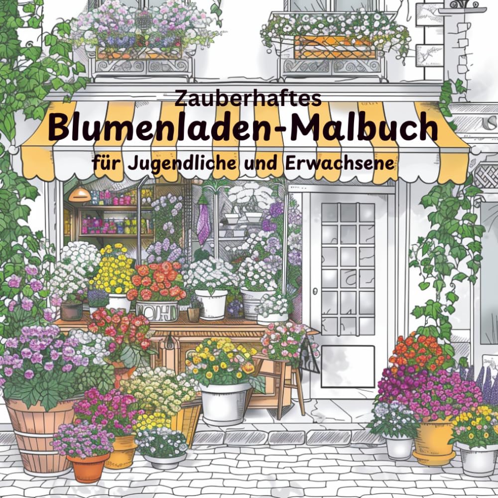 Zauberhaftes Blumenladen - Malbuch: für Jugendliche und Erwachsene