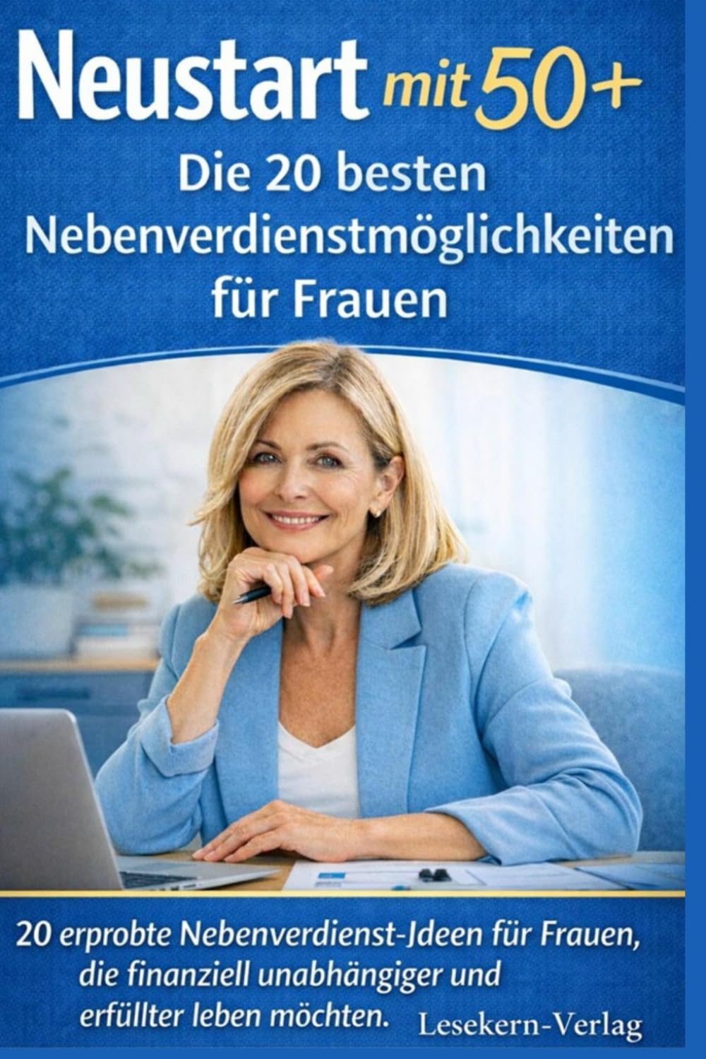 Neustart mit 50+ – Die 20 besten Nebenverdienstmöglichkeiten für Frauen: 20 erprobte Nebenverdienst-Ideen für Frauen, die finanziell unabhängiger und erfüllter leben möchten