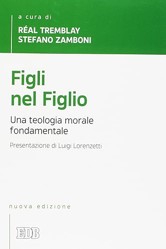 Figli nel Figlio. Una teologia morale fondamentale