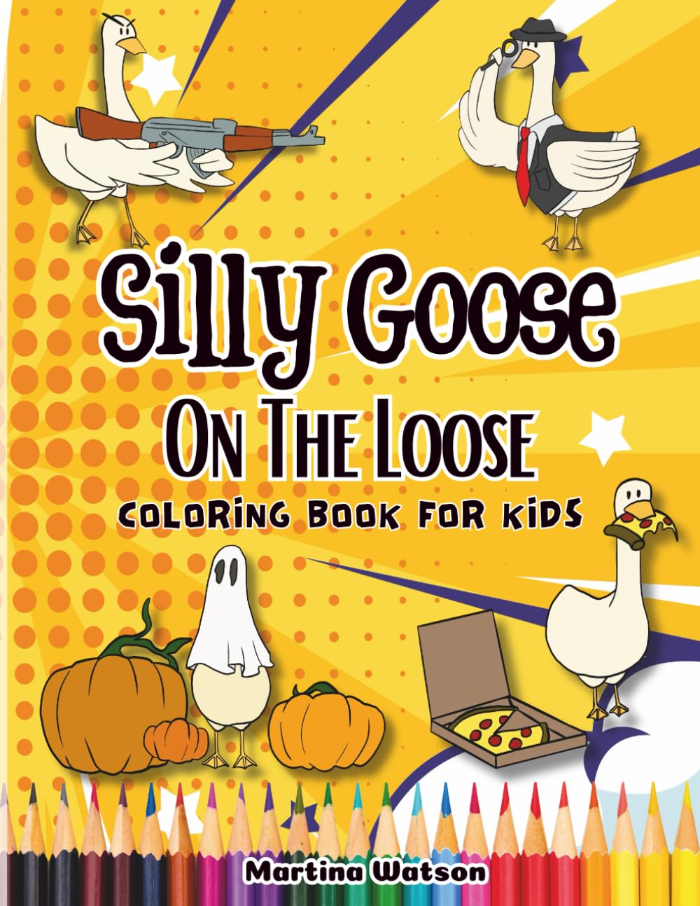Silly Goose On The Loose Coloring Book For Kids: Unique Fun and Easy Illustrations To Color For All Skill Levels For Stress Relief and Relaxation (Silly Goose on the Loose Series)