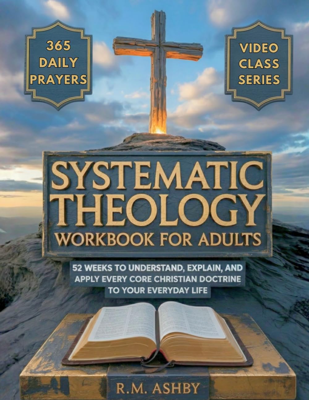 Systematic Theology Workbook for Adults: 52 Weeks to Understand, Explain, and Apply Every Core Christian Doctrine to Your Everyday Life