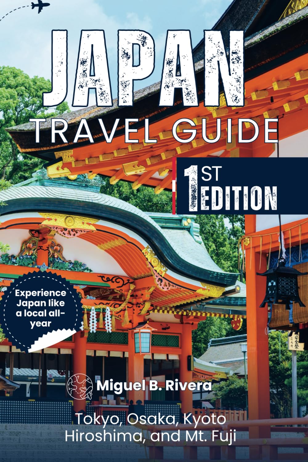 Japan Travel Guide (1st Edition): Discover Walks & Tours, Scenic Road Trips, Hidden Parks & Gems, Top Tourist Destinations in Tokyo, Osaka, Kyoto, ... Mt. Fuji – 365 Days of Adventure Like a Local