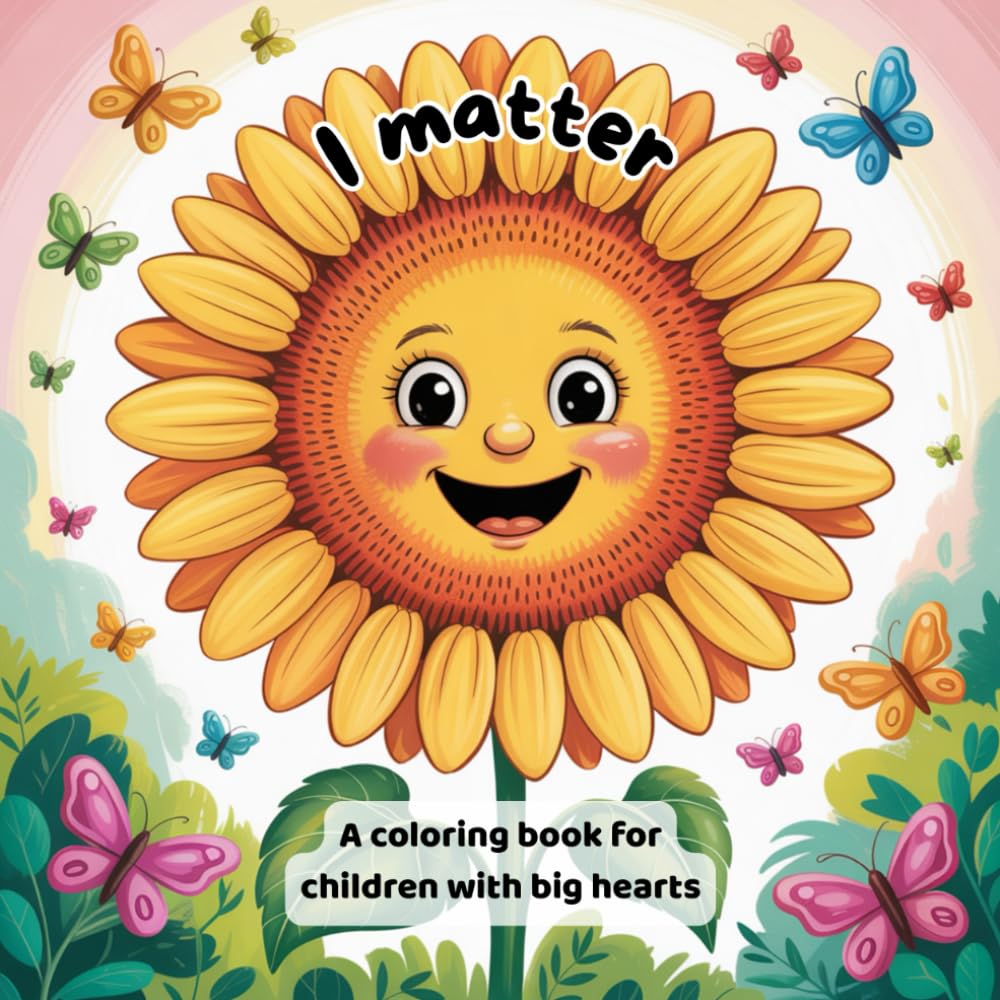 I matter: A Coloring Book for Kids with Positive Affirmations to Build Confidence, Creativity, and Mindfulness