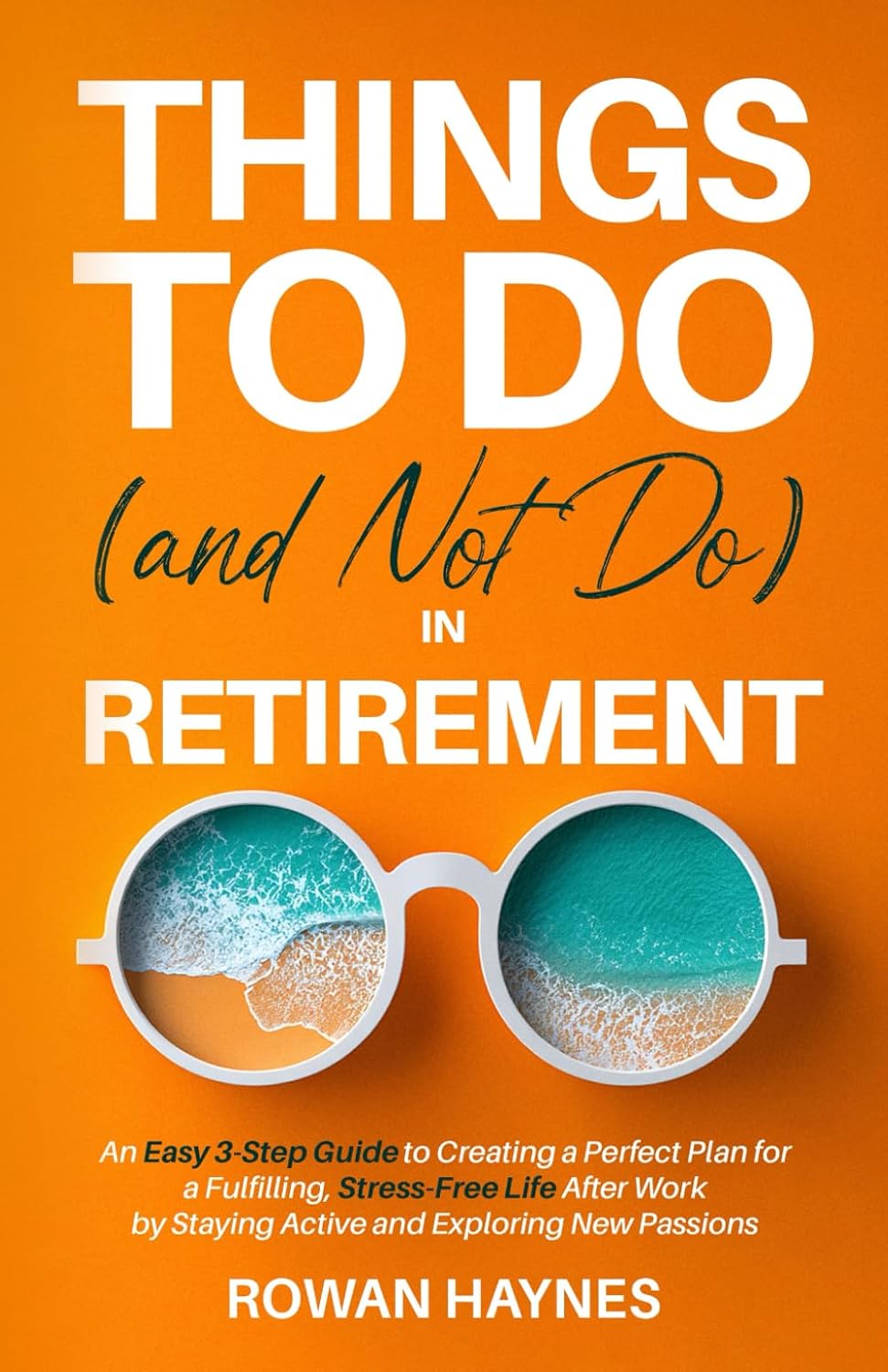 Things to Do in Retirement: 3-Step Guide to Fulfilling, Stress-Free Life | Rowan Haynes Retirement Book