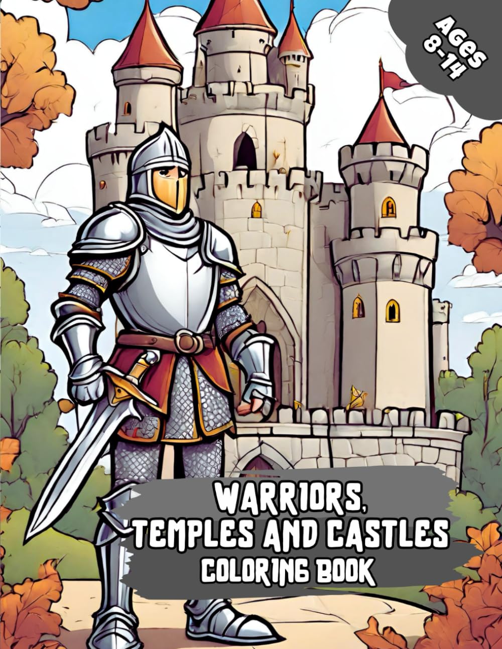 Warriors, temples and Castles Coloring book (The magical world of fairy tales: castles, princesses, knights, dragons, fairies, warriors and other fantastic characters)