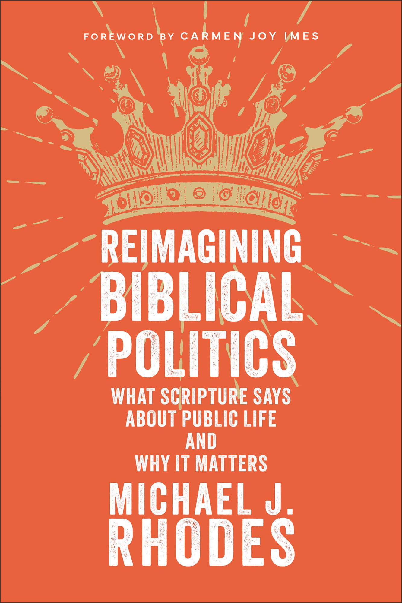 Reimagining Biblical Politics: What Scripture Says About Public Life and Why It Matters