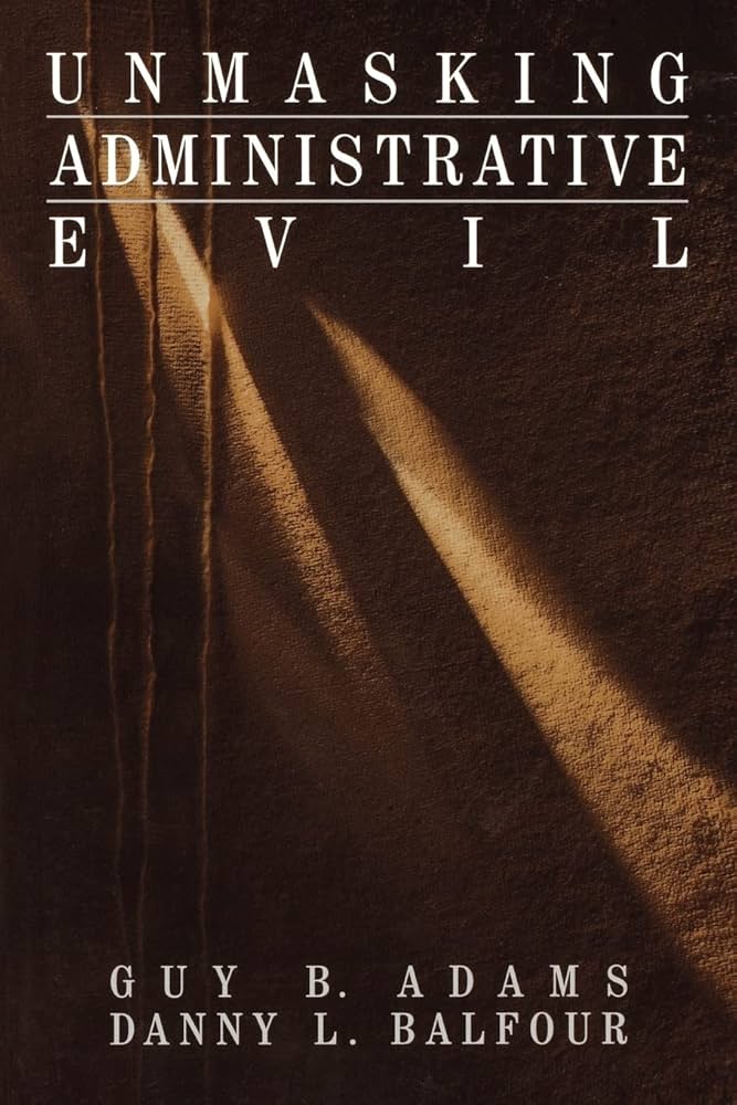 Unmasking Administrative Evil (Rethinking Public