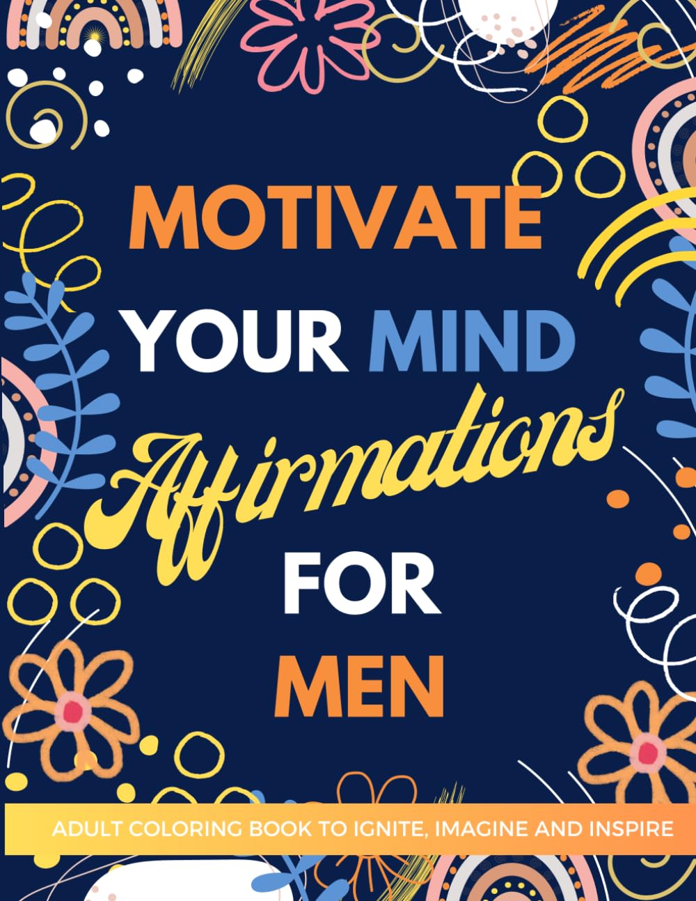 Motivate Your Mind Affirmation Coloring Book for Men: Adult Coloring Book for Men