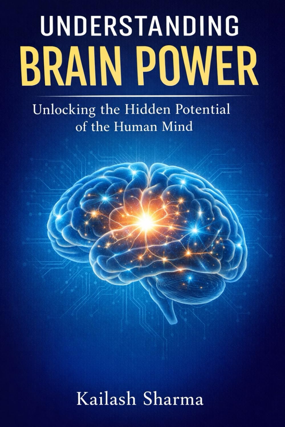 UNDERSTANDING BRAIN POWER: UNLOCKING THE HIDDEN POTENTIAL OF THE HUMAN MIND