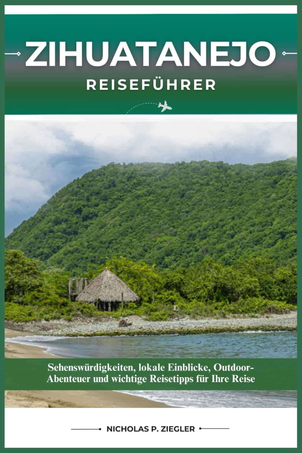ZIHUATANEJO REISEFÜHRER: Sehenswürdigkeiten, lokale Einblicke, Outdoor-Abenteuer und wichtige Reisetipps für Ihre Reise