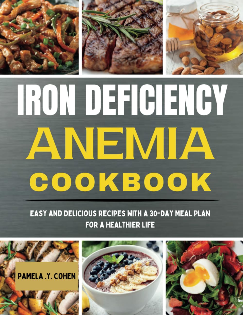 IRON DEFICIENCY ANEMIA COOKBOOK: Easy and Delicious Recipes with a 30-Day Meal Plan for a Healthier Life