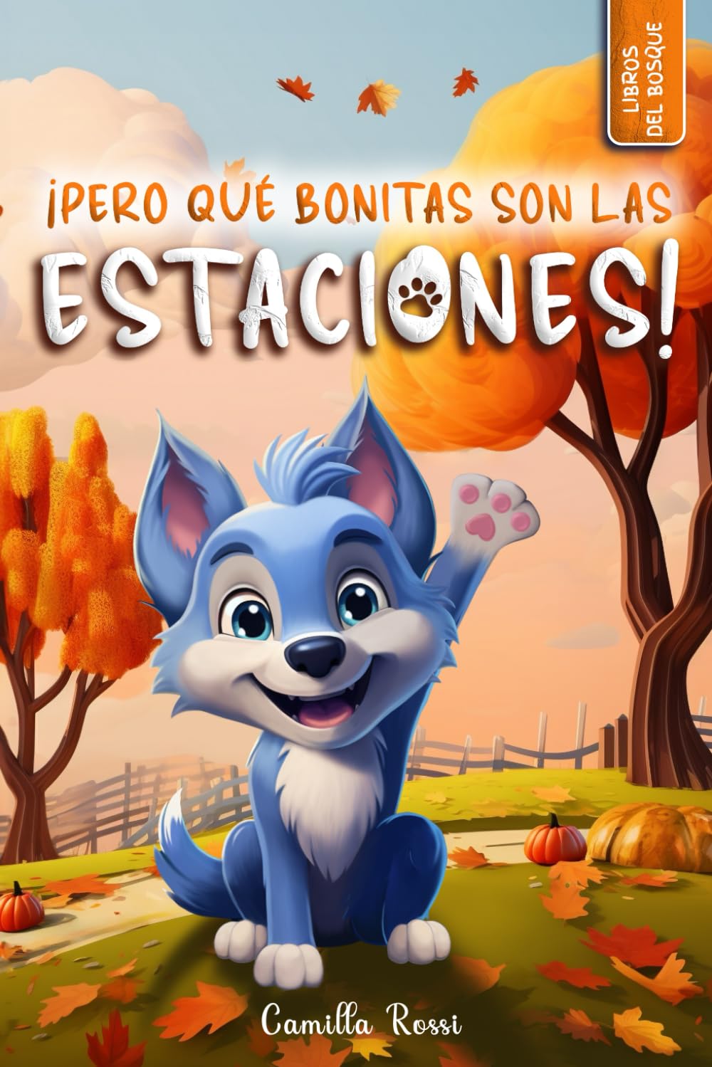 Pero qué bonitas son las estaciones: Libro infantil ilustrado (Las Aventuras del Pequeño Lobo Azul)