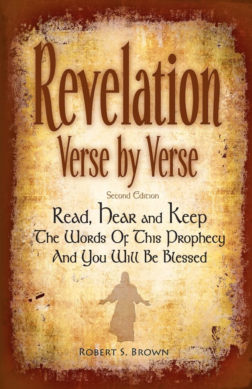 Revelation Verse By Verse, Second Edition (Large Print) Read, Hear and Keep the Words of this Prophecy and You Will Be Blessed: Interpretation and ... End of Time Theology and Prophecy