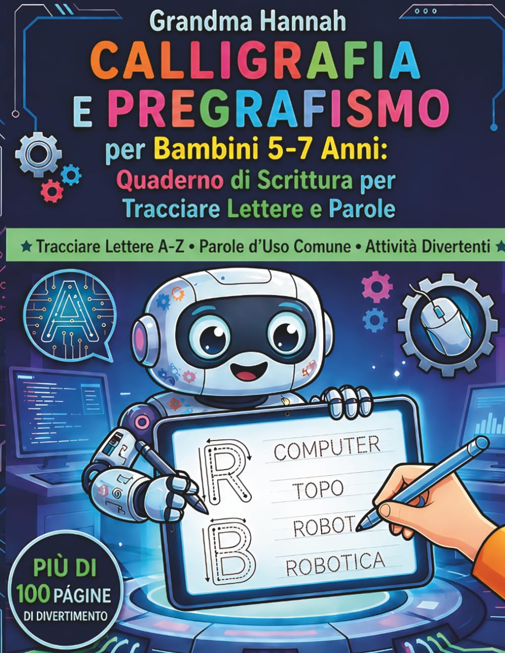 Calligrafia e Pregrafismo per Bambini 5-7 Anni: Imparare a Scrivere con i Robot: Alfabeto dalla A alla Z, Parole, Labirinti e Disegni da Colorare