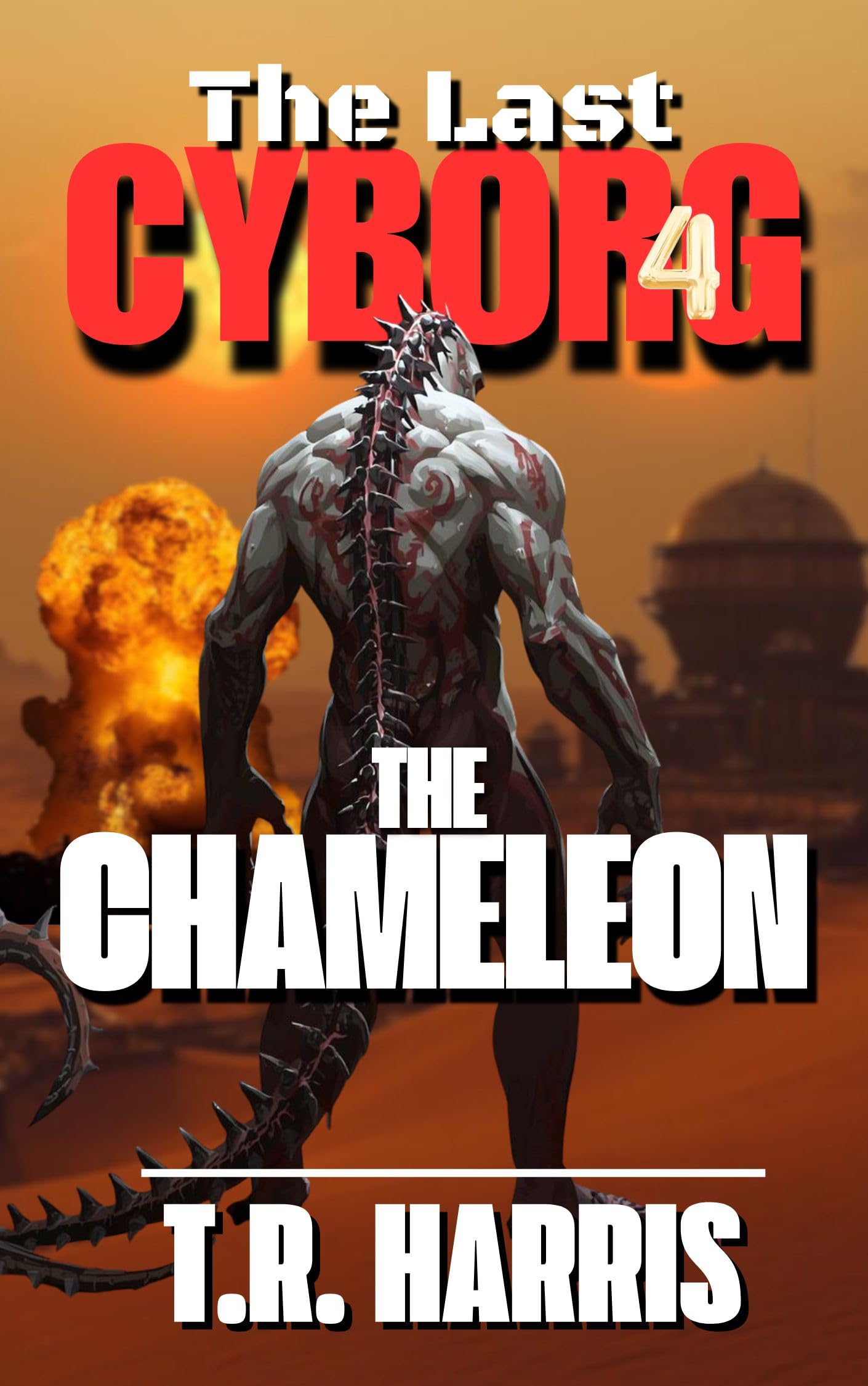 The Last Cyborg 4 -- The Chameleon: The series continues... (The Last Cyborg Series)