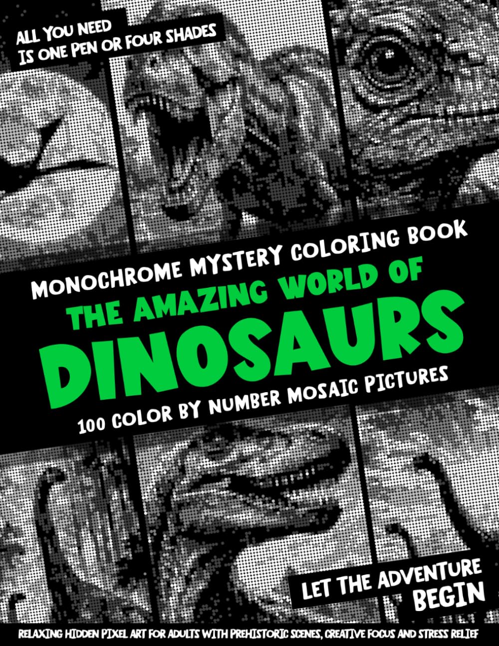 Monochrome Mystery Coloring Book - 100 Color by Number Mosaic Pictures - The Amazing World of Dinosaurs: Relaxing Hidden Pixel Art for Adults with Prehistoric Scenes, Creative Focus and Stress Relief