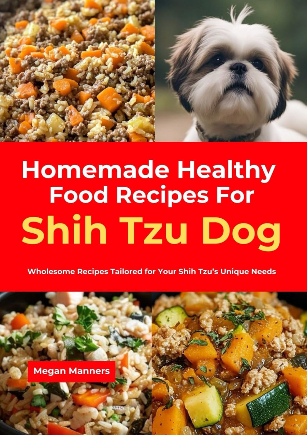 Homemade Healthy Food Recipes For Shih Tzu Dog: Wholesome Recipes Tailored for Your Shih Tzu’s Unique Needs