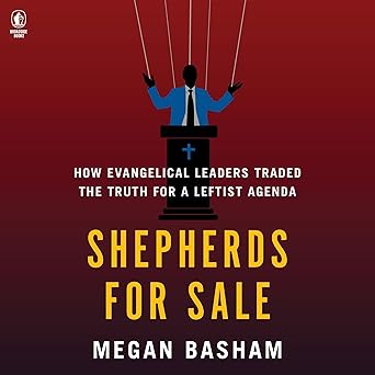 Shepherds for Sale: How Evangelical Leaders Traded the Truth for a Leftist Agenda