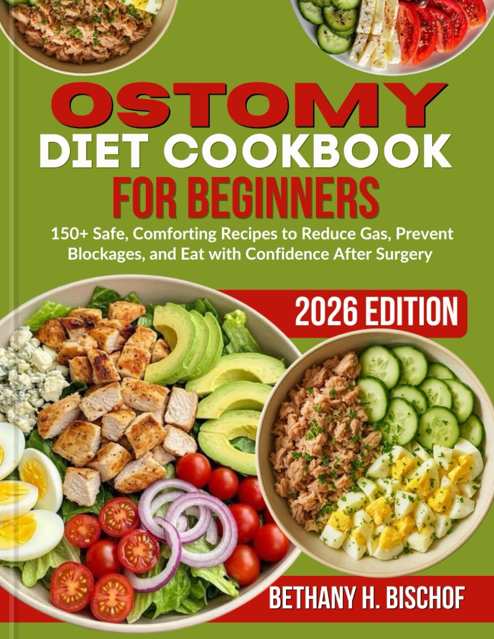Ostomy Diet Cookbook for Beginners 2026: 150+ Safe, Comforting Recipes to Reduce Gas, Prevent Blockages, and Eat with Confidence After Surgery