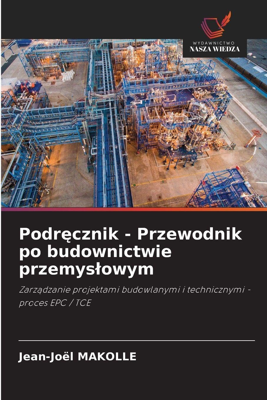 Podręcznik - Przewodnik po budownictwie przemyslowym: Zarz¿dzanie projektami budowlanymi i technicznymi - proces EPC / TCE