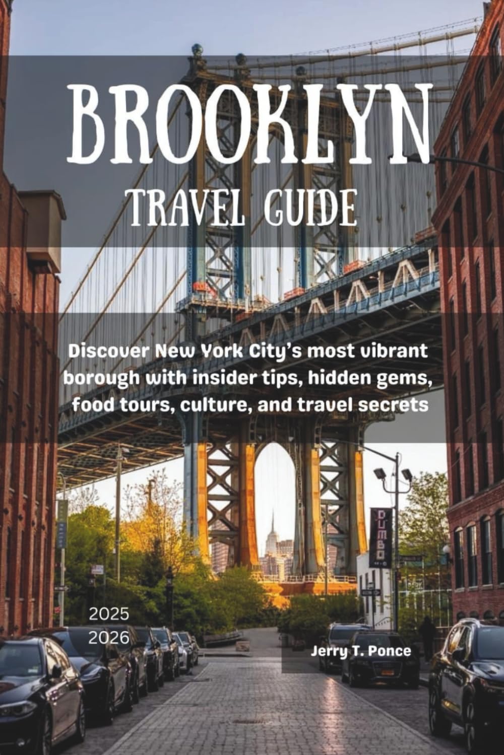 Brooklyn Travel Guide 2025 - 2026: Discover New York City’s most vibrant borough with insider tips, hidden gems, food tours, culture, and travel secrets