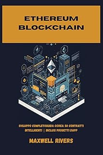 ETHEREUM BLOCKCHAIN : sviluppo completoguida Ccrea 50 contratti intelligenti | inclusi progetti dapp (Italian Edition)
