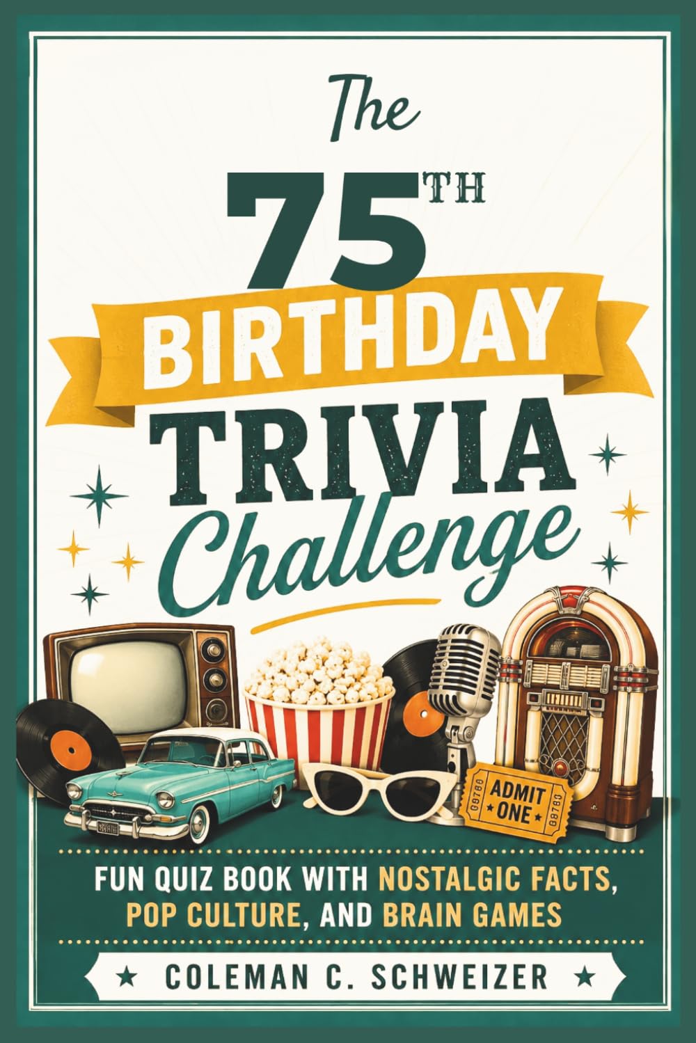 The 75th Birthday Trivia Challenge: Fun Quiz Book with Nostalgic Facts, Pop Culture, and Brain Games
