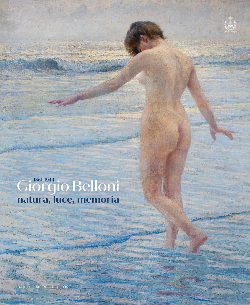 Giorgio Belloni. Natura, luce, memoria (1861-1944)
