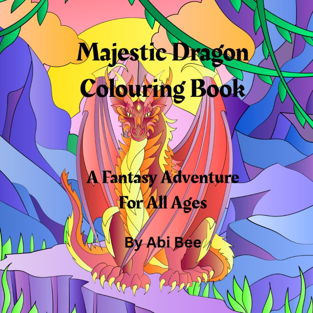 Majestic Dragon Colouring Book: A Fantasy Adventure For All Ages