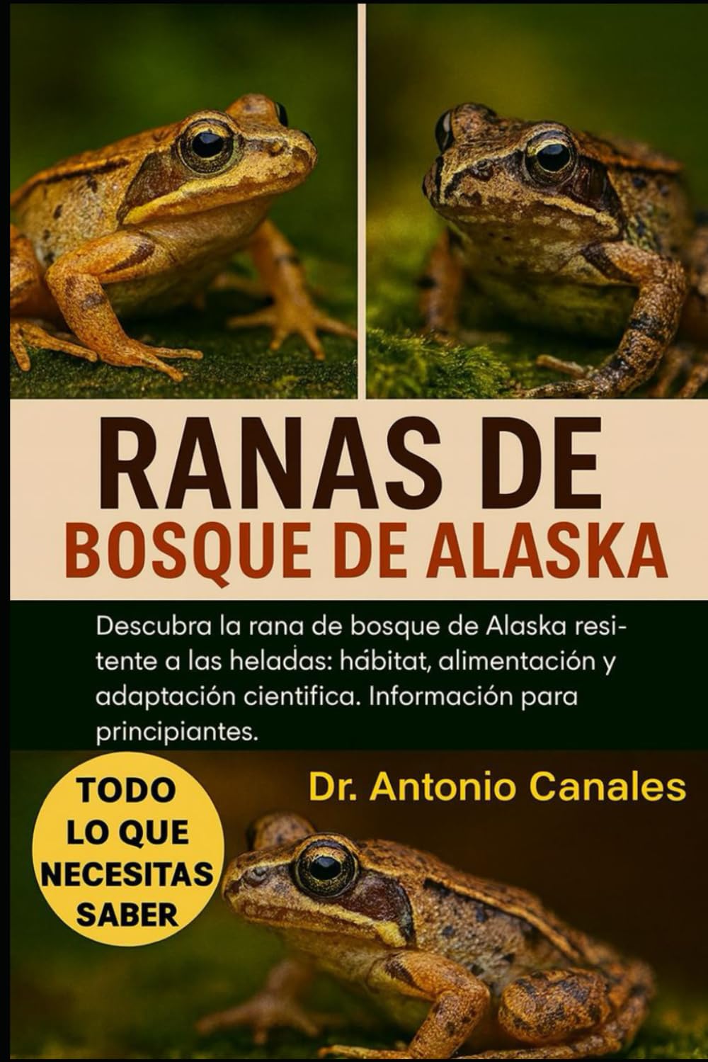 RANAS DE BOSQUE DE ALASKA: Descubra la rana de bosque de Alaska resistente a las heladas: hábitat, alimentación, hibernación y adaptación científica. Información para principiantes