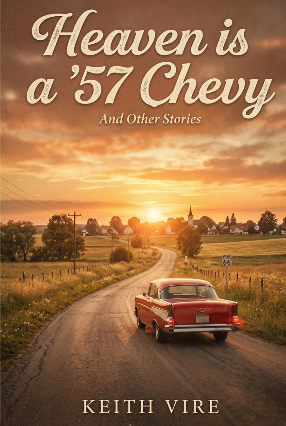 Heaven is a ’57 Chevy: And other Stories. A Collection