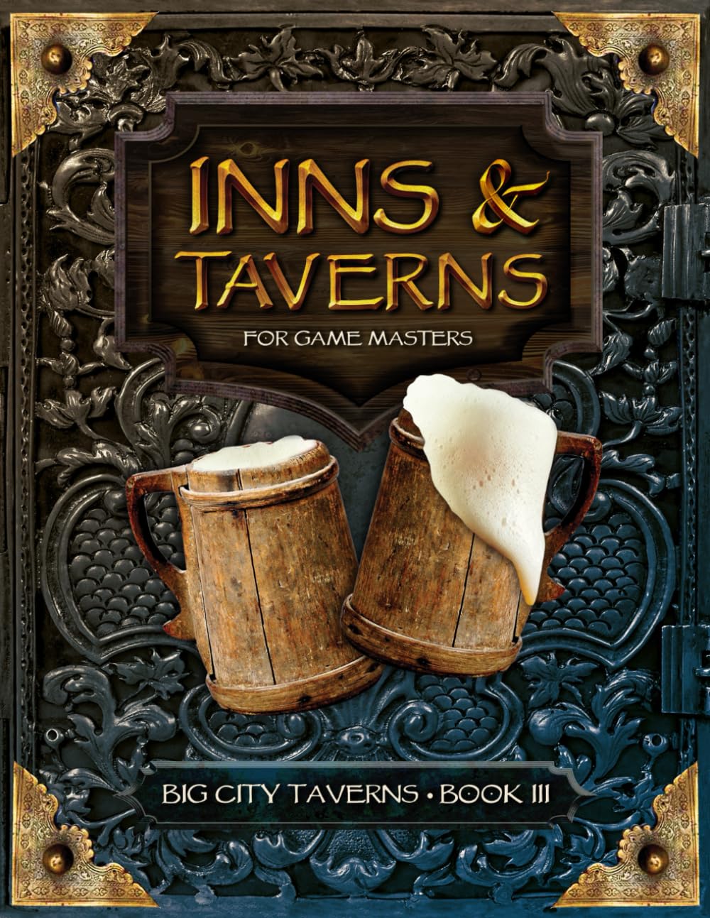 Inns and Taverns for Game Masters: Big City Taverns Book III, Containing 5 Big City Taverns for your DnD Fantasy Tabletop Role-Playing Games (Includes ... Illustrated Menus, and More (Inns & Taverns)