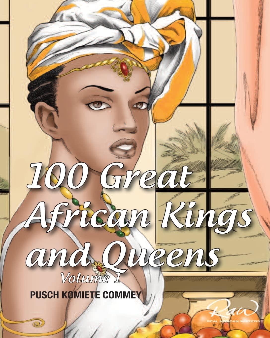 100 Great African Kings and Queens: I am the Nile: Volume 1 (Real African Writers Series)